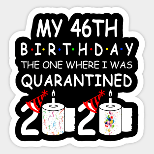 My 46th Birthday The One Where I Was Quarantined 2020 Sticker